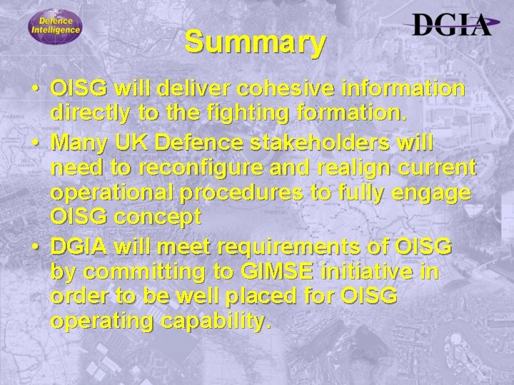 Summary • OISG will deliver cohesive information directly to the fighting formation. • Many