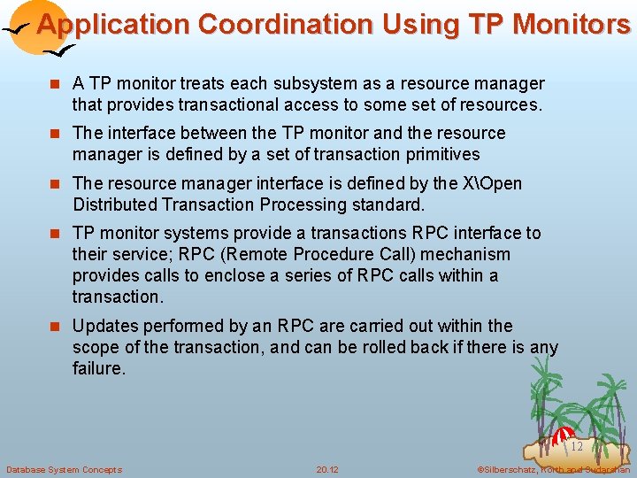 Application Coordination Using TP Monitors n A TP monitor treats each subsystem as a