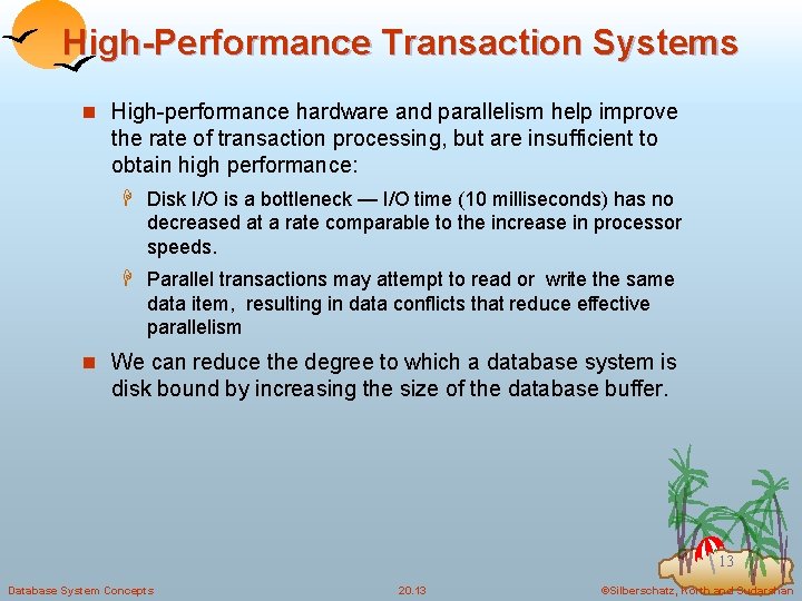 High-Performance Transaction Systems n High-performance hardware and parallelism help improve the rate of transaction
