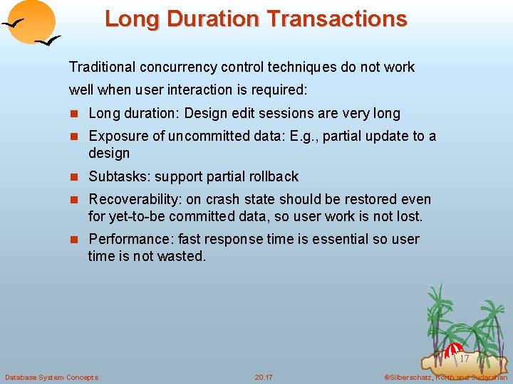 Long Duration Transactions Traditional concurrency control techniques do not work well when user interaction