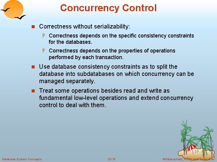 Concurrency Control n Correctness without serializability: H Correctness depends on the specific consistency constraints