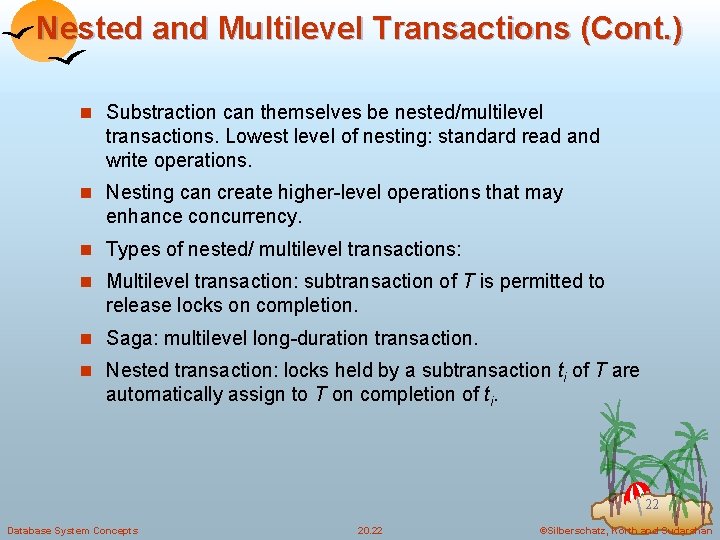 Nested and Multilevel Transactions (Cont. ) n Substraction can themselves be nested/multilevel transactions. Lowest