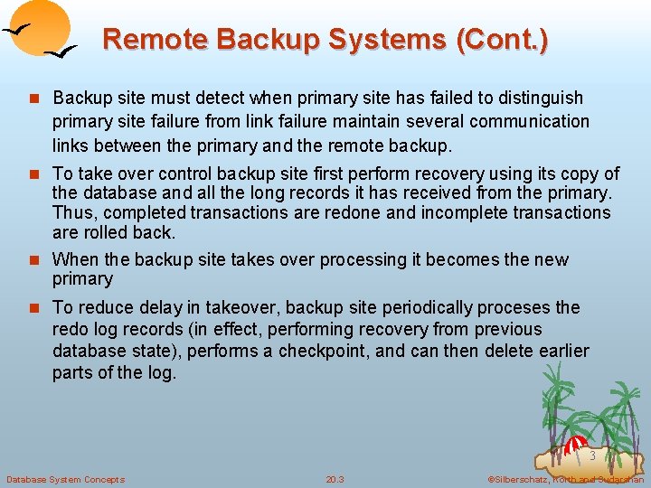 Remote Backup Systems (Cont. ) n Backup site must detect when primary site has