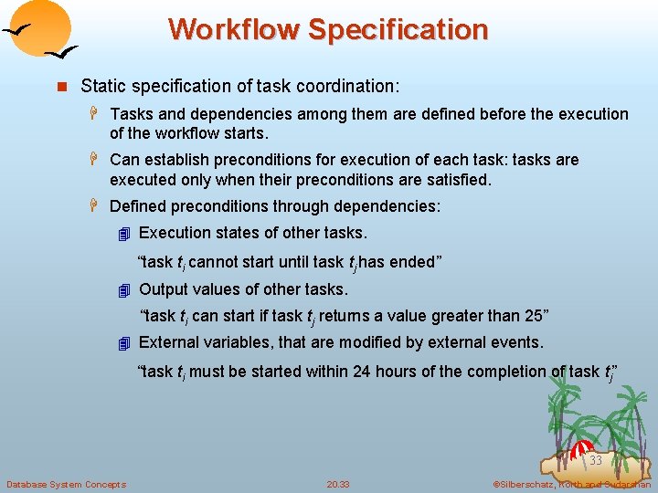 Workflow Specification n Static specification of task coordination: H Tasks and dependencies among them
