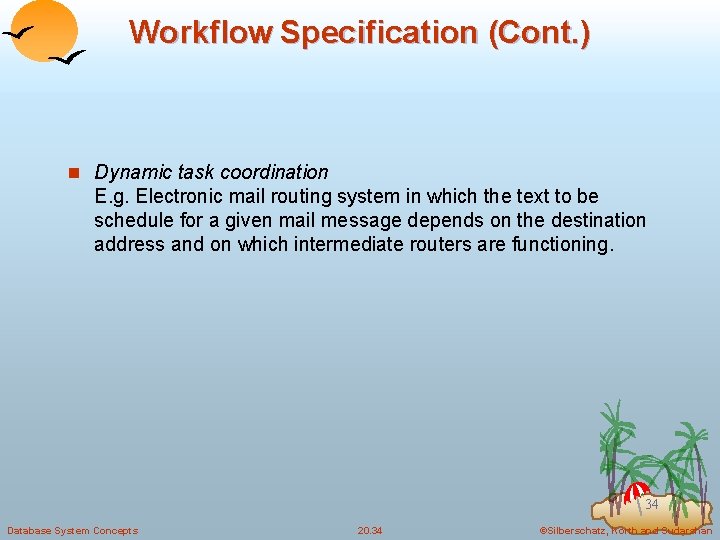 Workflow Specification (Cont. ) n Dynamic task coordination E. g. Electronic mail routing system