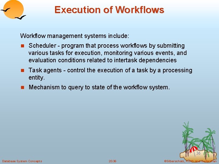 Execution of Workflows Workflow management systems include: n Scheduler - program that process workflows