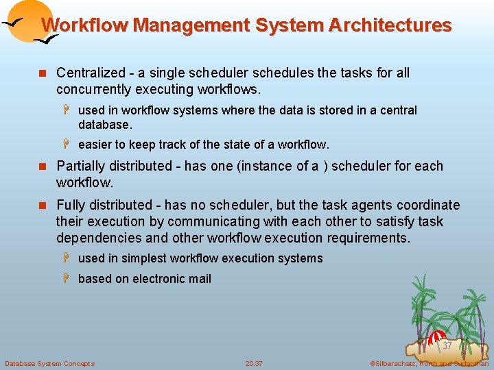 Workflow Management System Architectures n Centralized - a single scheduler schedules the tasks for