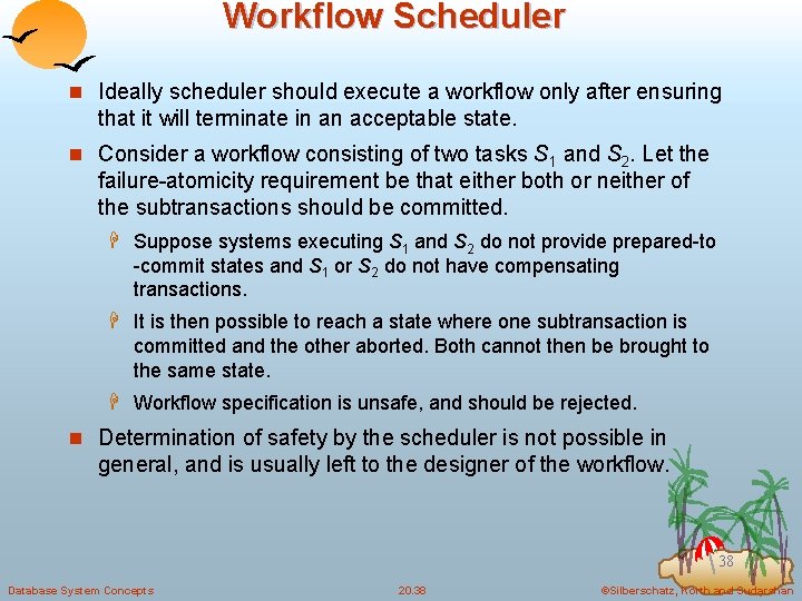 Workflow Scheduler n Ideally scheduler should execute a workflow only after ensuring that it