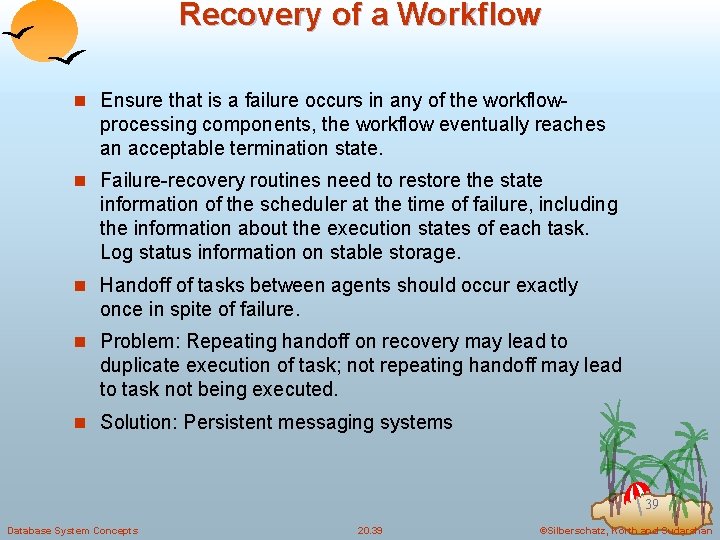 Recovery of a Workflow n Ensure that is a failure occurs in any of