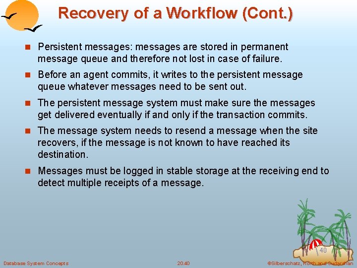Recovery of a Workflow (Cont. ) n Persistent messages: messages are stored in permanent