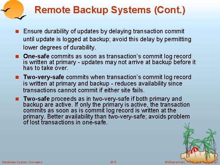 Remote Backup Systems (Cont. ) n Ensure durability of updates by delaying transaction commit