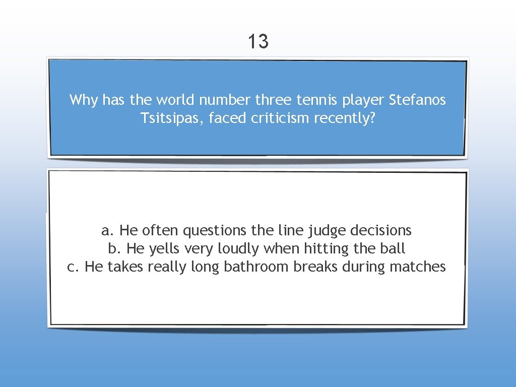 13 Why has the world number three tennis player Stefanos Tsitsipas, faced criticism recently?