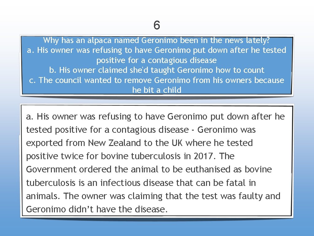 6 Why has an alpaca named Geronimo been in the news lately? a. His