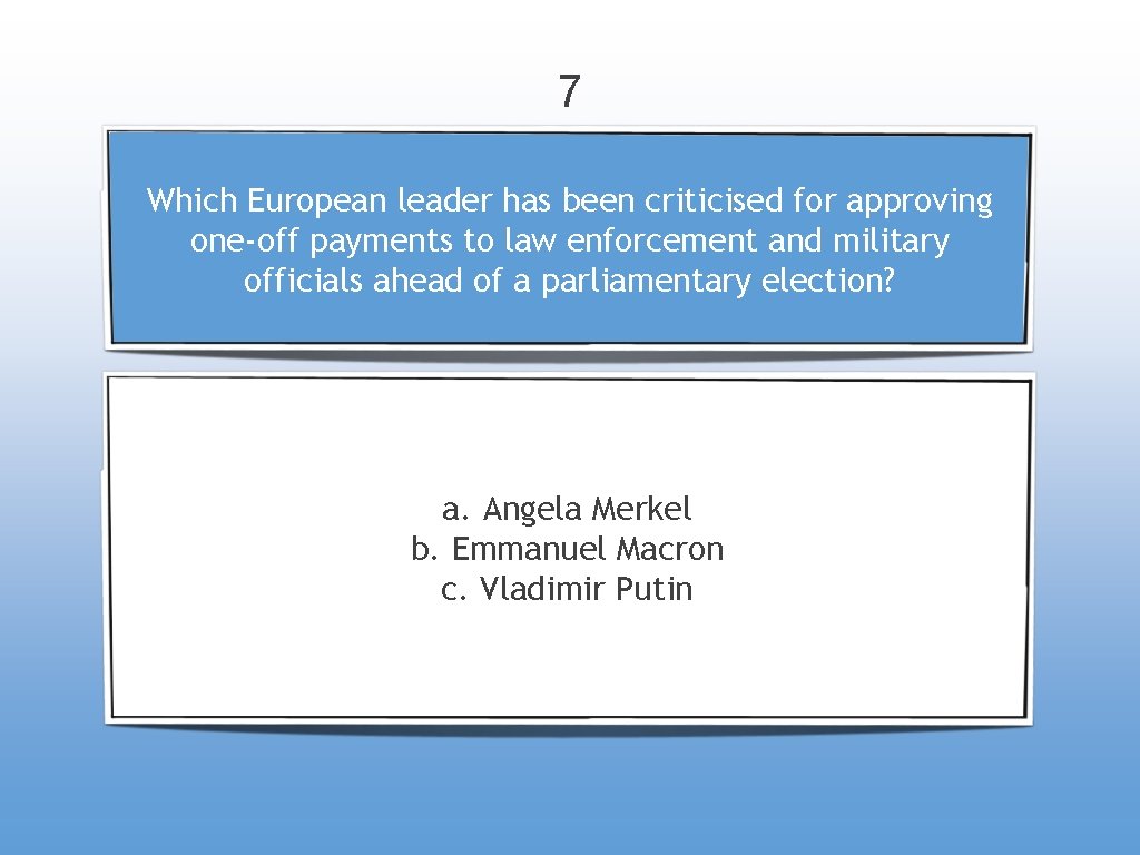 7 Which European leader has been criticised for approving one-off payments to law enforcement