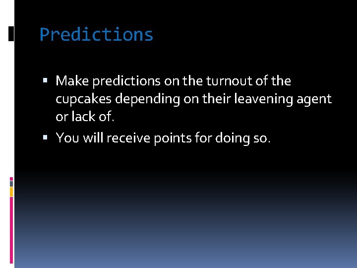 Predictions Make predictions on the turnout of the cupcakes depending on their leavening agent