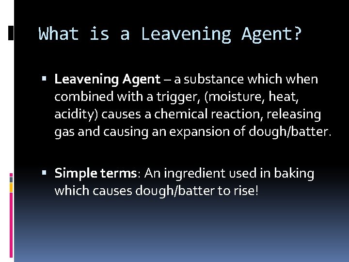 What is a Leavening Agent? Leavening Agent – a substance which when combined with