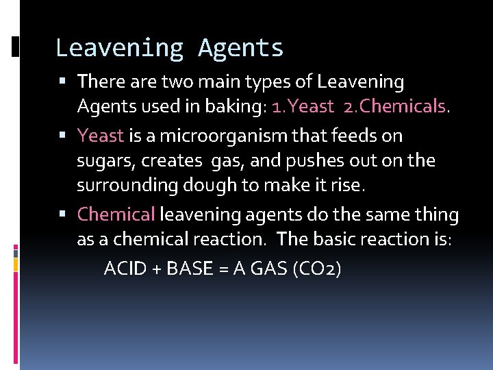 Leavening Agents There are two main types of Leavening Agents used in baking: 1.