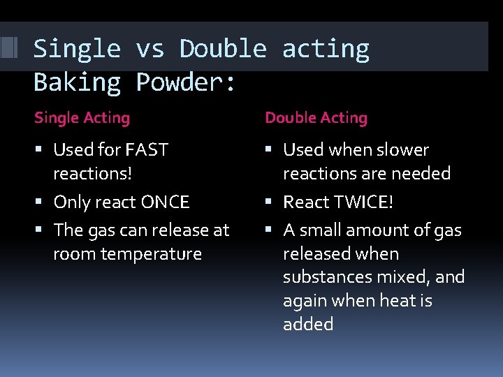 Single vs Double acting Baking Powder: Single Acting Double Acting Used for FAST reactions!