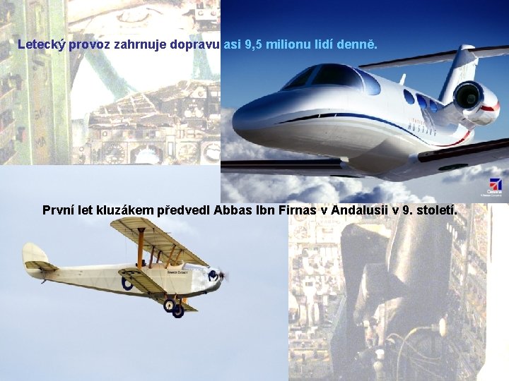 Letecký provoz zahrnuje dopravu asi 9, 5 milionu lidí denně. První let kluzákem předvedl