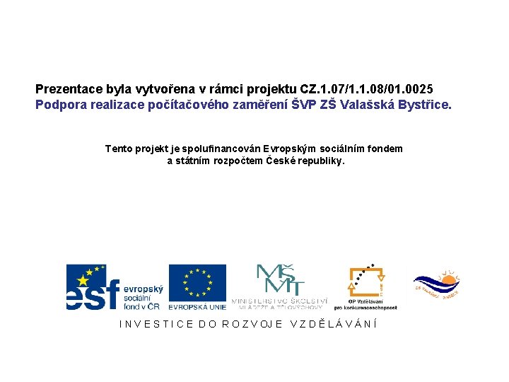 Prezentace byla vytvořena v rámci projektu CZ. 1. 07/1. 1. 08/01. 0025 Podpora realizace