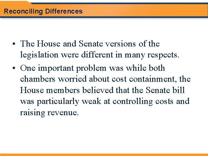 Reconciling Differences • The House and Senate versions of the legislation were different in