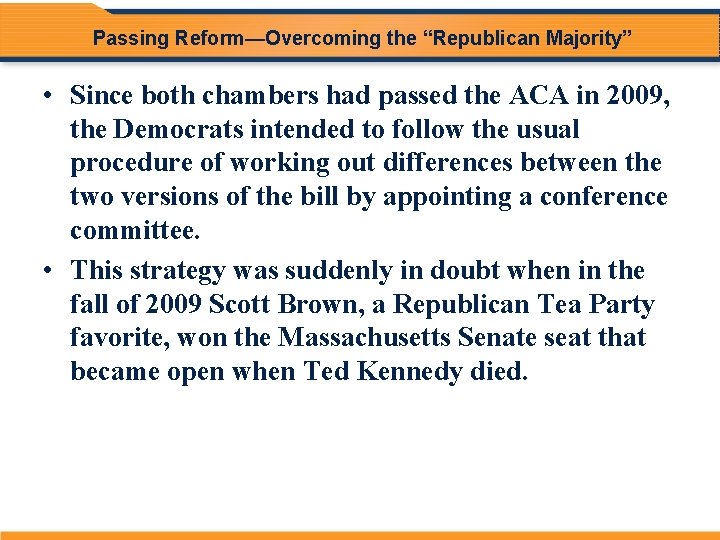 Passing Reform—Overcoming the “Republican Majority” • Since both chambers had passed the ACA in