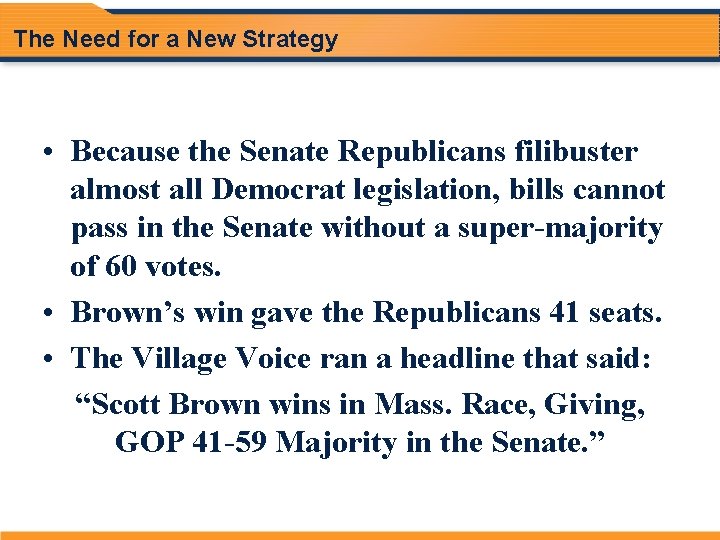 The Need for a New Strategy • Because the Senate Republicans filibuster almost all