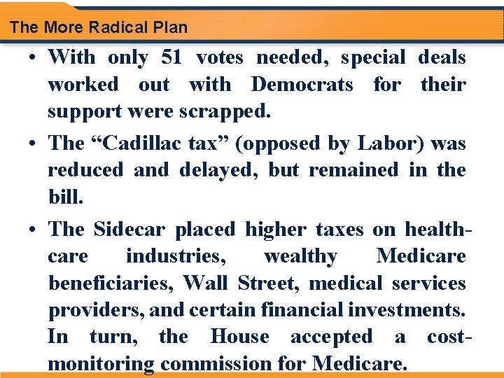 The More Radical Plan • With only 51 votes needed, special deals worked out