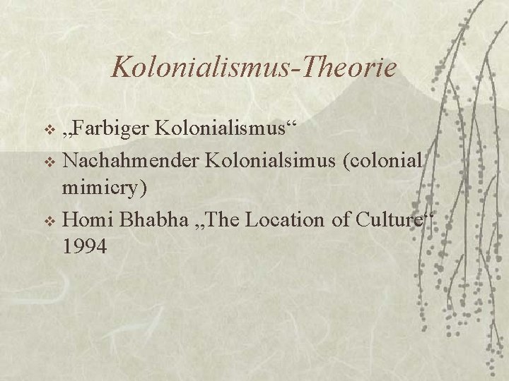 Kolonialismus-Theorie „Farbiger Kolonialismus“ v Nachahmender Kolonialsimus (colonial mimicry) v Homi Bhabha „The Location of