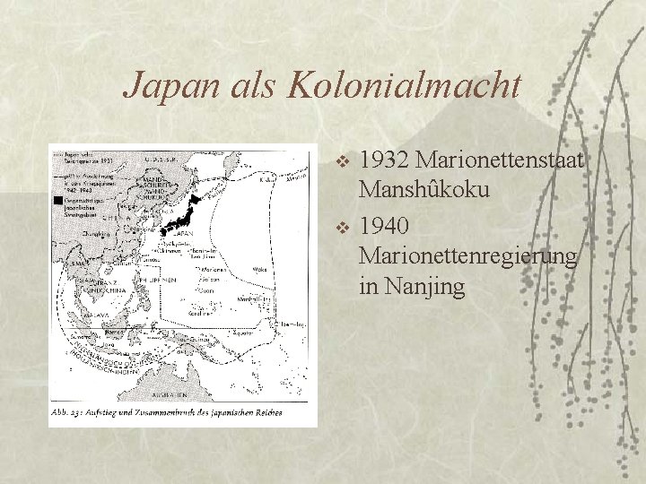 Japan als Kolonialmacht v v 1932 Marionettenstaat Manshûkoku 1940 Marionettenregierung in Nanjing 