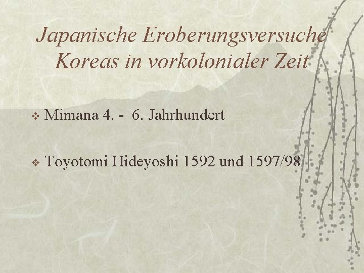 Japanische Eroberungsversuche Koreas in vorkolonialer Zeit v Mimana 4. - 6. Jahrhundert v Toyotomi