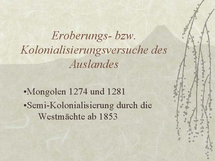 Eroberungs- bzw. Kolonialisierungsversuche des Auslandes • Mongolen 1274 und 1281 • Semi-Kolonialisierung durch die