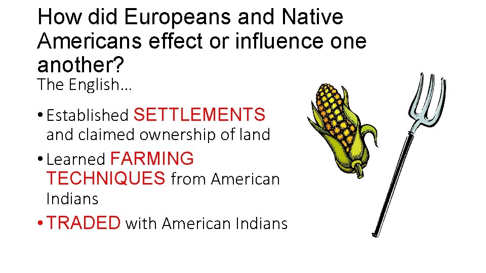 How did Europeans and Native Americans effect or influence one another? The English… •