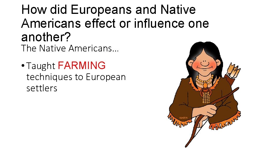 How did Europeans and Native Americans effect or influence one another? The Native Americans…