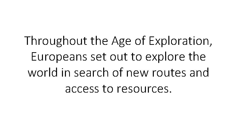 Throughout the Age of Exploration, Europeans set out to explore the world in search
