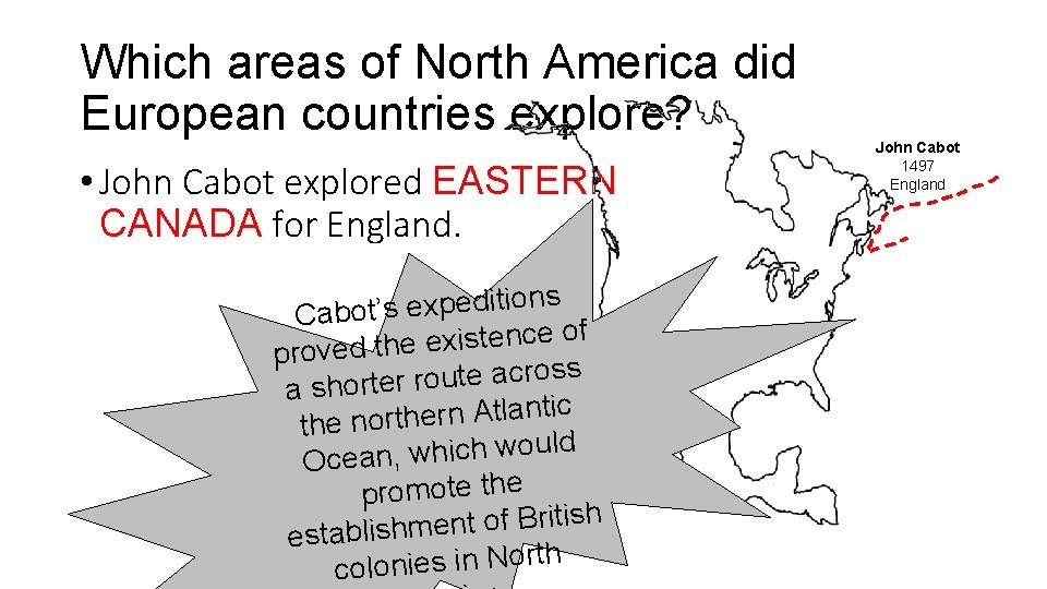 Which areas of North America did European countries explore? • John Cabot explored EASTERN