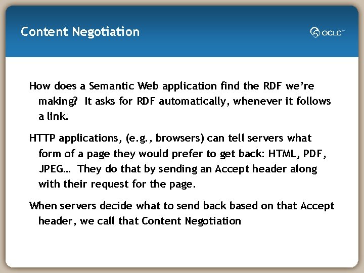 Content Negotiation How does a Semantic Web application find the RDF we’re making? It