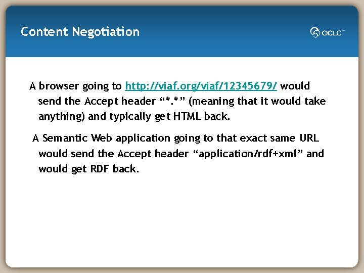 Content Negotiation A browser going to http: //viaf. org/viaf/12345679/ would send the Accept header