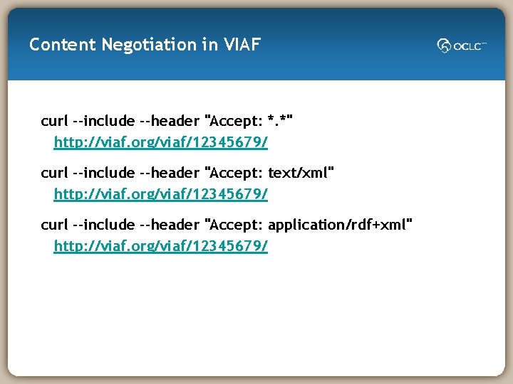 Content Negotiation in VIAF curl --include --header "Accept: *. *" http: //viaf. org/viaf/12345679/ curl