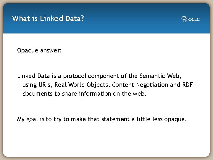 What is Linked Data? Opaque answer: Linked Data is a protocol component of the