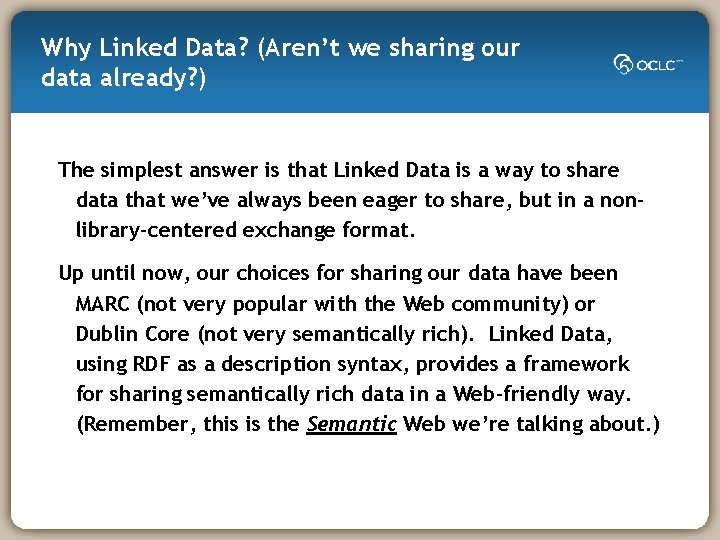 Why Linked Data? (Aren’t we sharing our data already? ) The simplest answer is