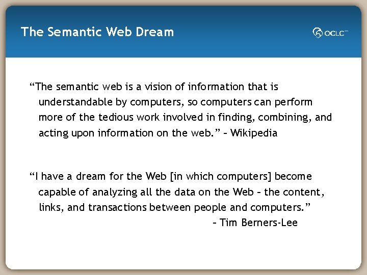 The Semantic Web Dream “The semantic web is a vision of information that is