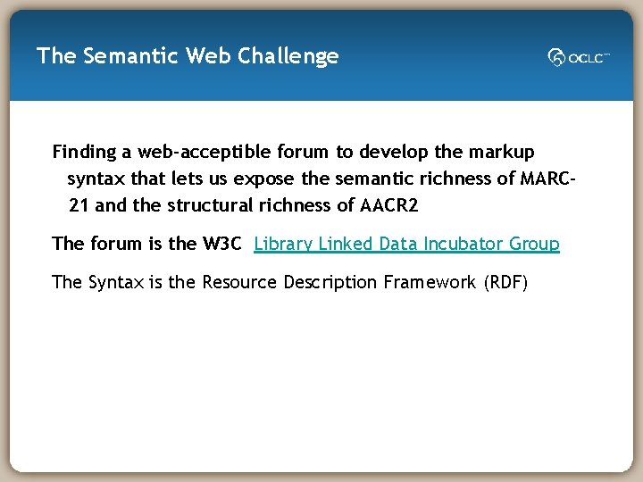 The Semantic Web Challenge Finding a web-acceptible forum to develop the markup syntax that
