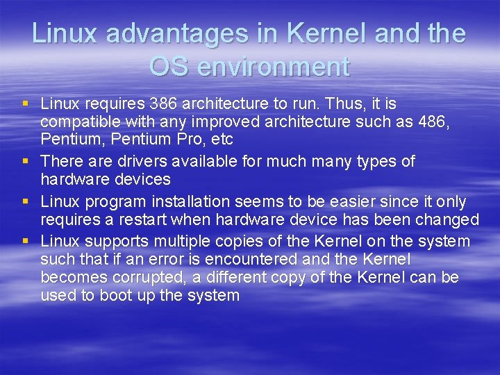 Linux advantages in Kernel and the OS environment § Linux requires 386 architecture to
