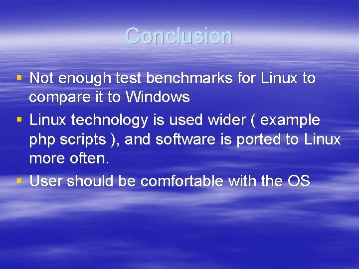 Conclusion § Not enough test benchmarks for Linux to compare it to Windows §