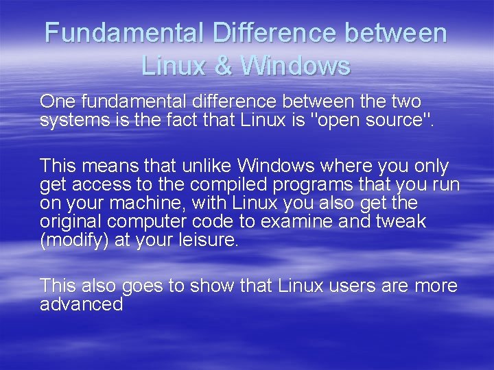 Fundamental Difference between Linux & Windows One fundamental difference between the two systems is
