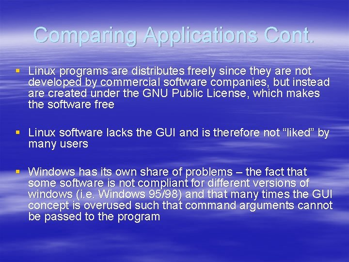 Comparing Applications Cont. § Linux programs are distributes freely since they are not developed