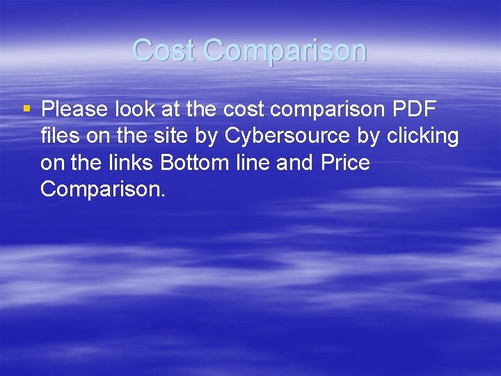 Cost Comparison § Please look at the cost comparison PDF files on the site