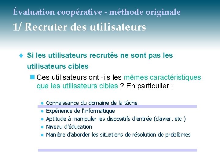 Évaluation coopérative - méthode originale 1/ Recruter des utilisateurs t Si les utilisateurs recrutés