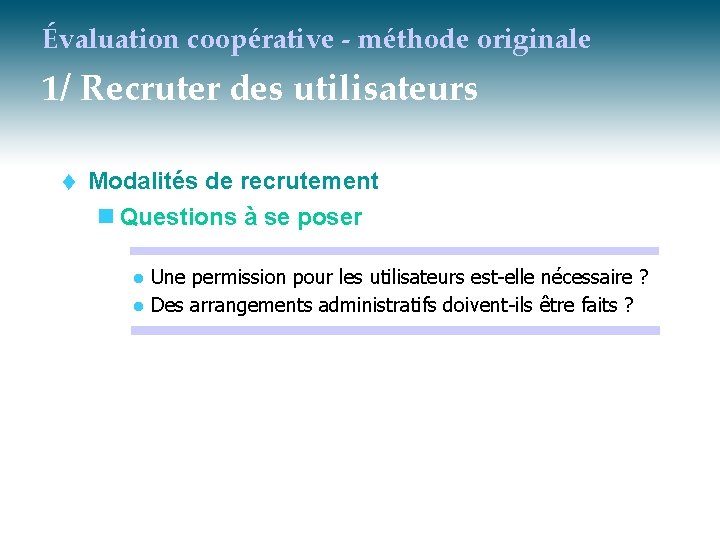 Évaluation coopérative - méthode originale 1/ Recruter des utilisateurs t Modalités de recrutement n